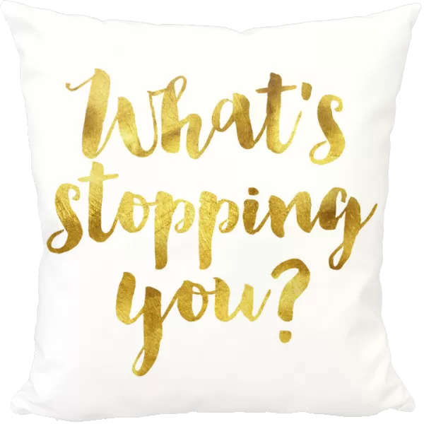 Whats stopping you gold foil message