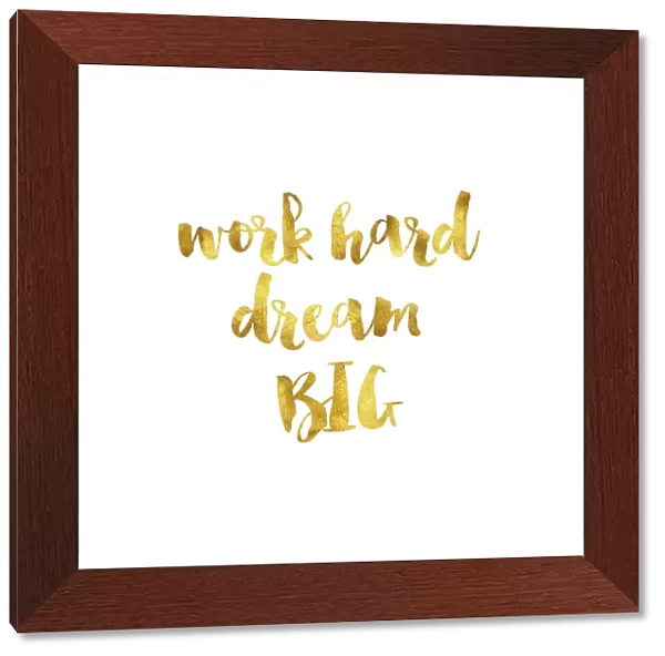 Work hard dream big gold foil message