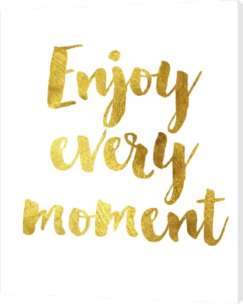Enjoy every moment gold foil message