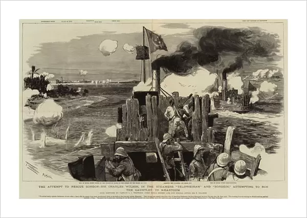 The Attempt to Rescue Gordon, Sir Charles Wilson, in the Steamers 'Teloweihah'and 'Bordein'attempting to run the Gauntlet to Khartoum (engraving)