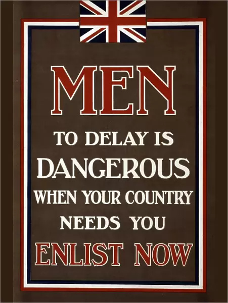 Recruitment Poster Men, to Delay is Dangerous When Your Country Needs You, Enlist Now, 1915