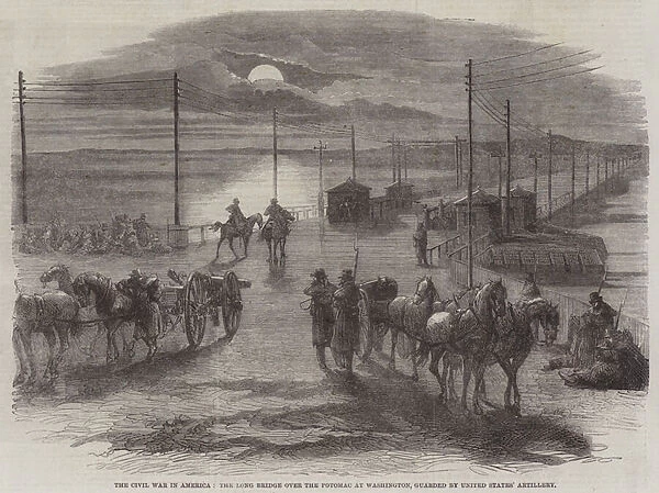 The Civil War in America, the Long Bridge over the Potomac at Washington, guarded by United States Artillery (engraving)
