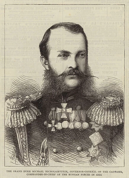 The Grand Duke Michael Nicholaievitch, Governor-General of the Caucasus, Commander-in-Chief of the Russian Forces in Asia (engraving)