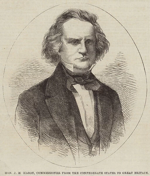 Honourable J M Mason, Commissioner from the Confederate States to Great Britain (engraving)
