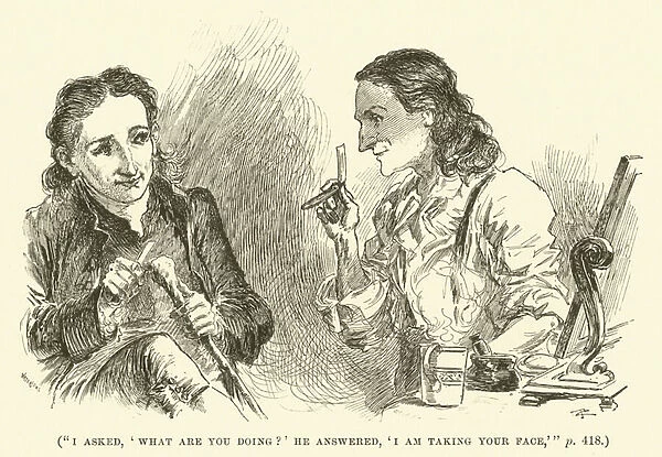 I asked, What are you doing? He answered, I am taking your face (engraving)