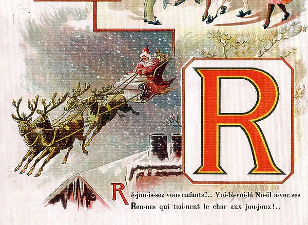 Illustrations of the letter R. Father Christmas in sleigh with reindeer. Chromolithography of English origin in ' Father Christmas Alphabet' Back cover. Editons A. Capendu, Paris, circa 1900. Dim: 315 x 255 mm. Private Collection