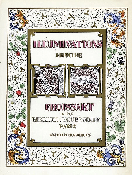 Lettrines, calligraphy and decorative borders of the manuscript of the Royal Library of Paris - Lithography after the manuscript enlumine of the Chronicles (from 1322 to 1400) by Jean (Jehan) Froissart (1337-1404), 1868 -Initials