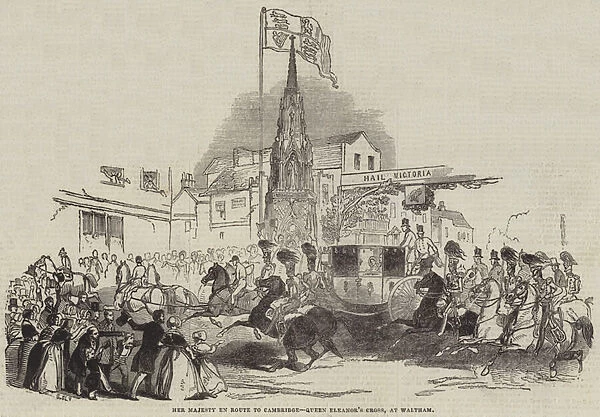 Her Majesty En Route to Cambridge, Queen Eleanors Cross, at Waltham (engraving)