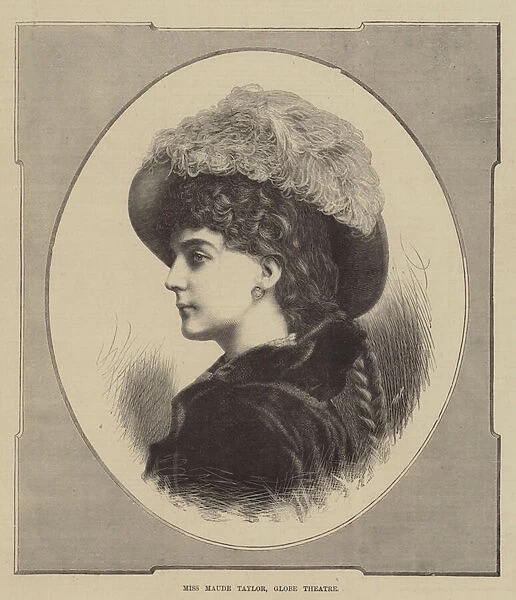 Miss Maude Taylor, Globe Theatre (engraving)