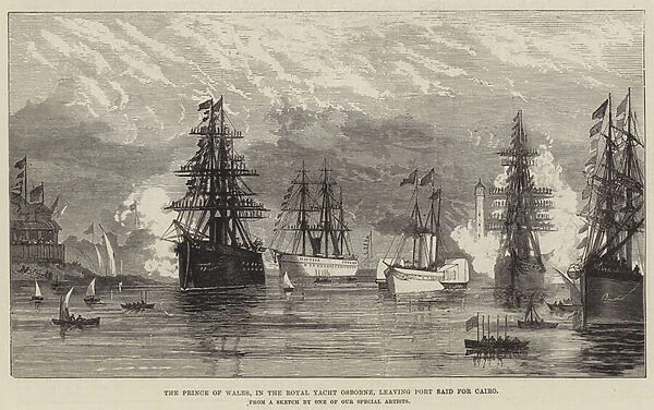 The Prince of Wales, in the Royal Yacht Osborne, leaving Port Said for Cairo (engraving)