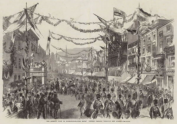 The Queens Visit to Birmingham, the Royal Cortege passing through New Street (engraving)