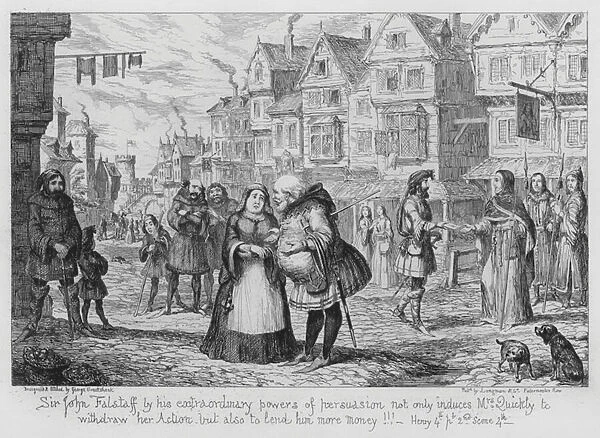 Sir John Falstaff by his extraordinary powers of persuasion not only induces Mrs Quickly to withdraw her Action but also to lend him more money! (engraving)