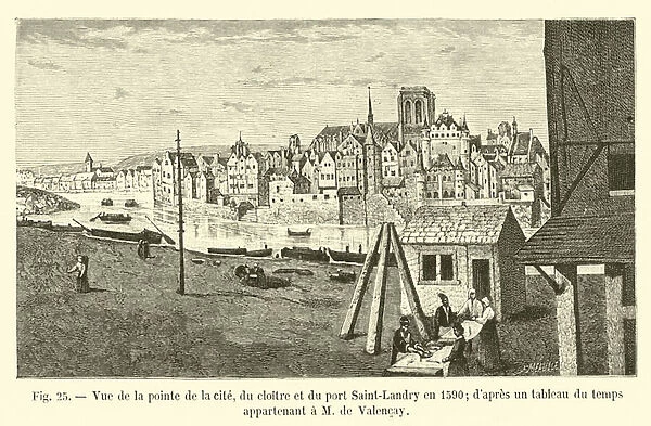 Vue de la pointe de la cite, du cloitre et du port Saint-Landry en 1590; d apres un tableau du temps appartenant a M de Valencay (engraving)