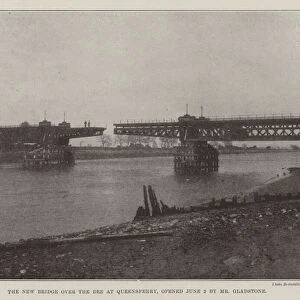 The New Bridge over the Dee at Queensferry, opened 2 June by Mr Gladstone (b / w photo)
